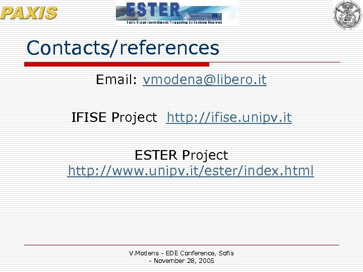 Contacts/references Email: vmodena@libero. it IFISE Project http: //ifise. unipv. it ESTER Project http: //www.