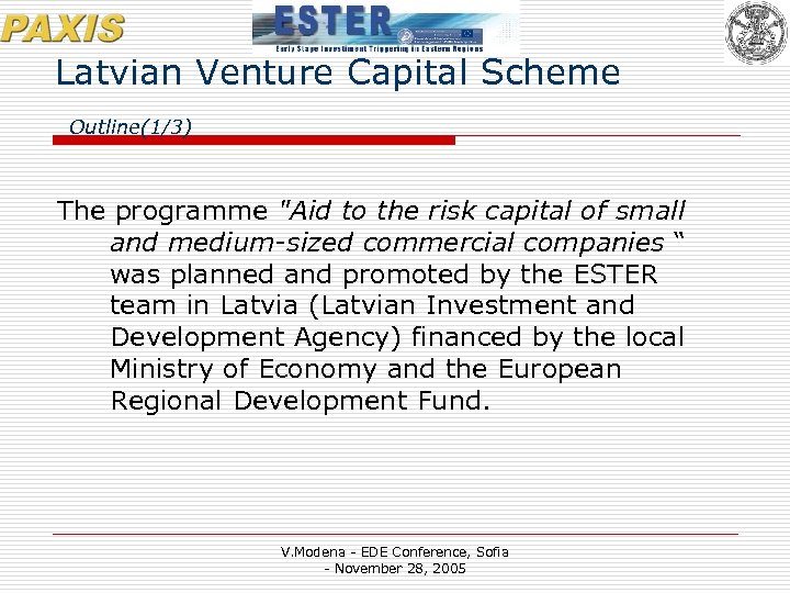 Latvian Venture Capital Scheme Outline(1/3) The programme "Aid to the risk capital of small