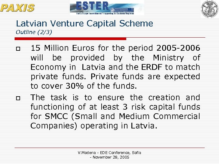 Latvian Venture Capital Scheme Outline (2/3) o o 15 Million Euros for the period