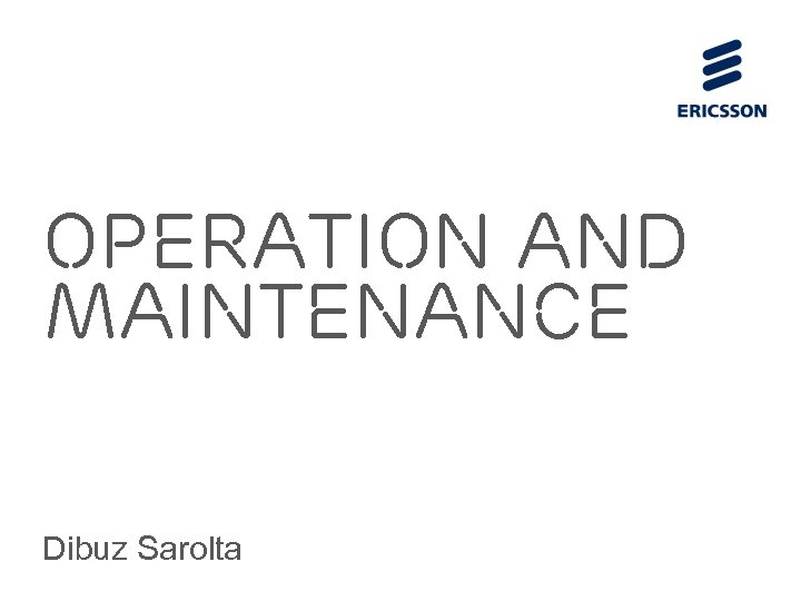 Operation and maintenance Dibuz Sarolta 