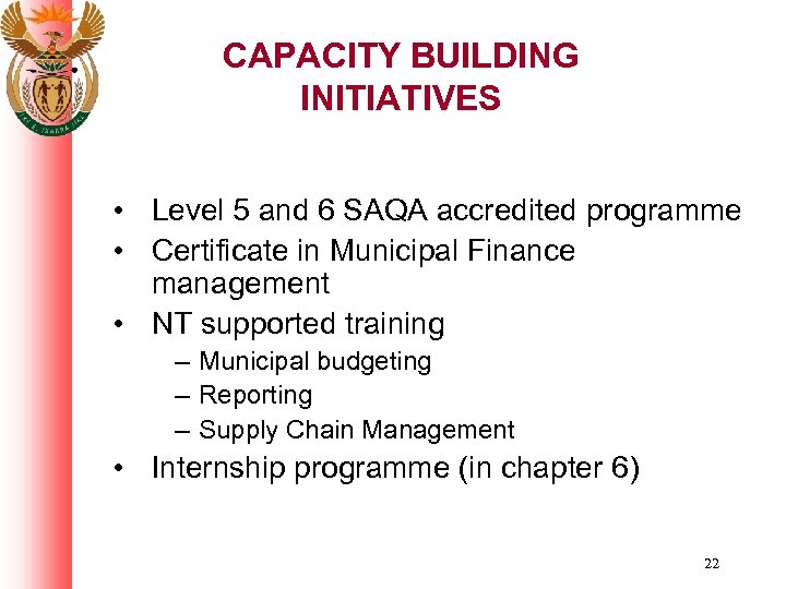 CAPACITY BUILDING INITIATIVES • Level 5 and 6 SAQA accredited programme • Certificate in