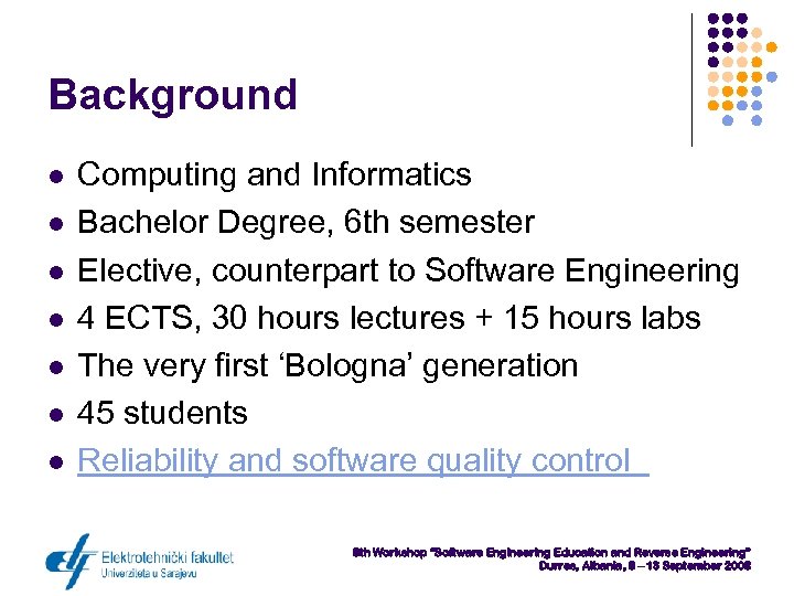 Background l l l l Computing and Informatics Bachelor Degree, 6 th semester Elective,