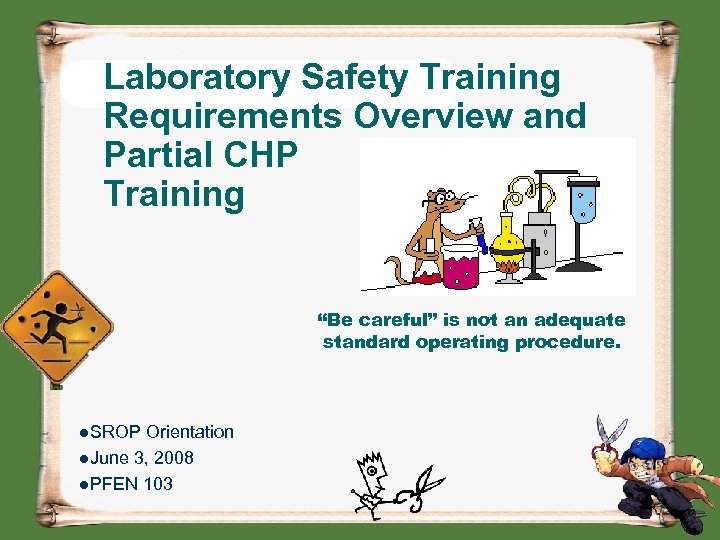 Laboratory Safety Training Requirements Overview and Partial CHP Training “Be careful” is not an