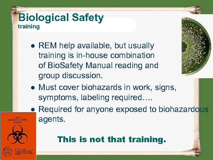 Biological Safety training l l l REM help available, but usually training is in-house