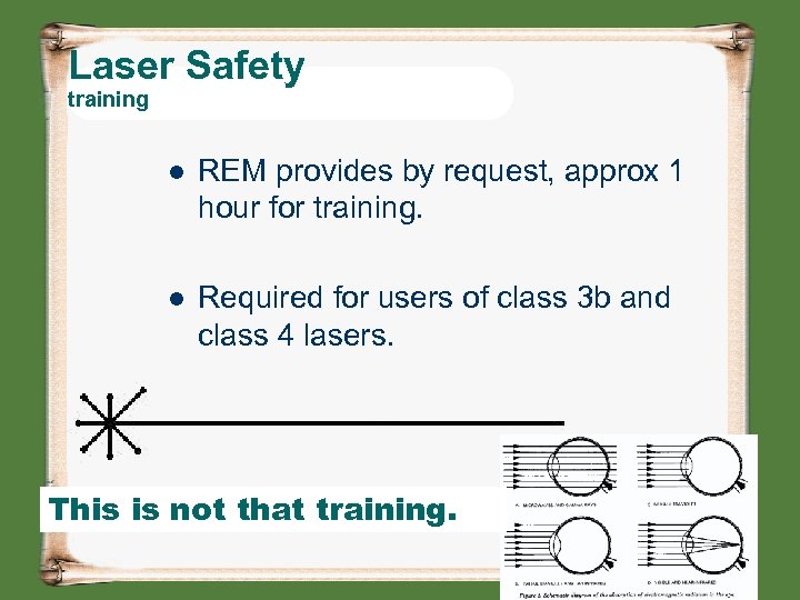 Laser Safety training l REM provides by request, approx 1 hour for training. l