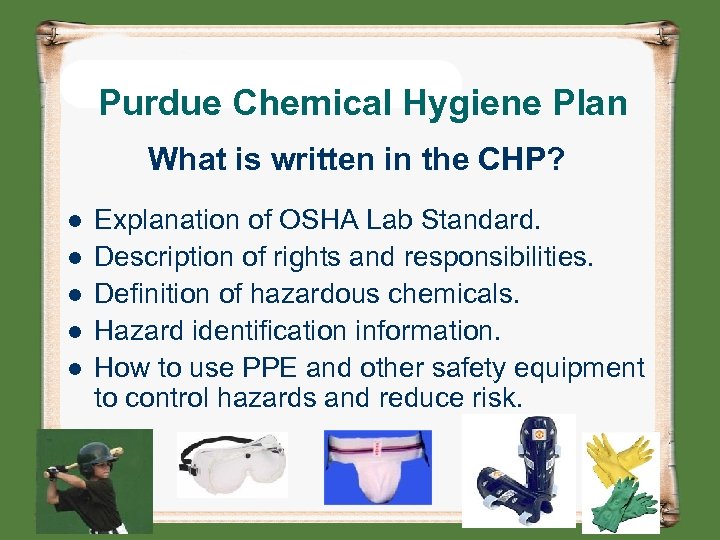Purdue Chemical Hygiene Plan What is written in the CHP? l l l Explanation