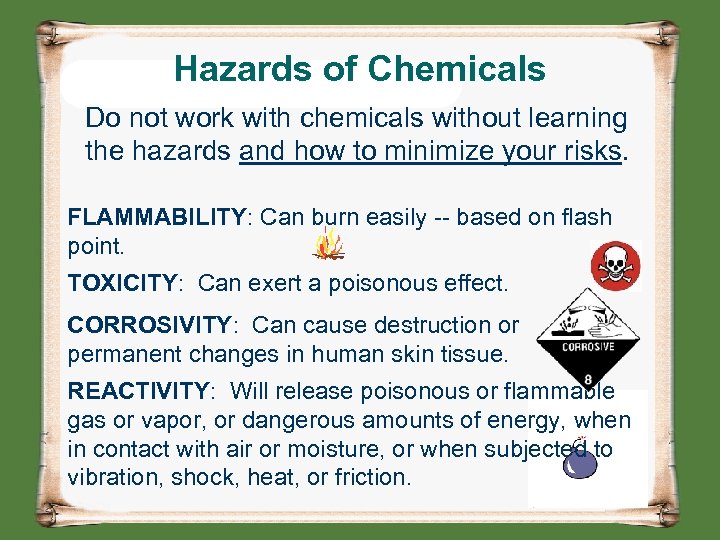Hazards of Chemicals Do not work with chemicals without learning the hazards and how
