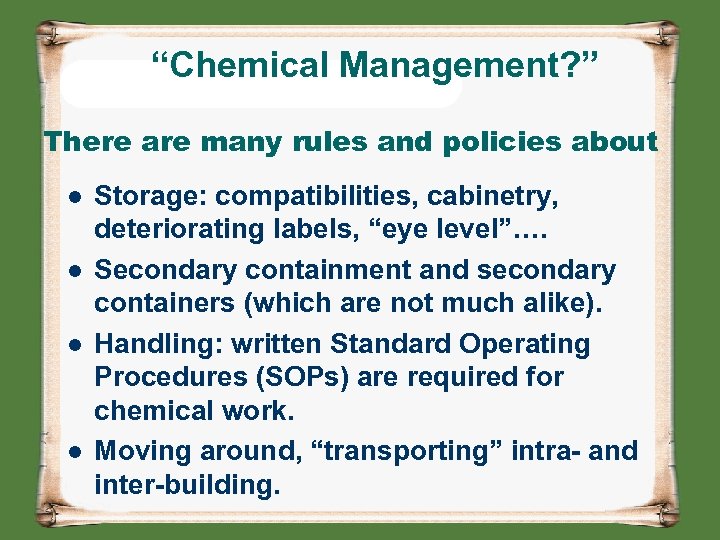 “Chemical Management? ” There are many rules and policies about l l Storage: compatibilities,