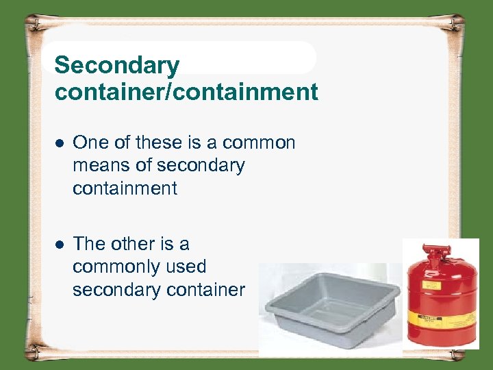 Secondary container/containment l One of these is a common means of secondary containment l