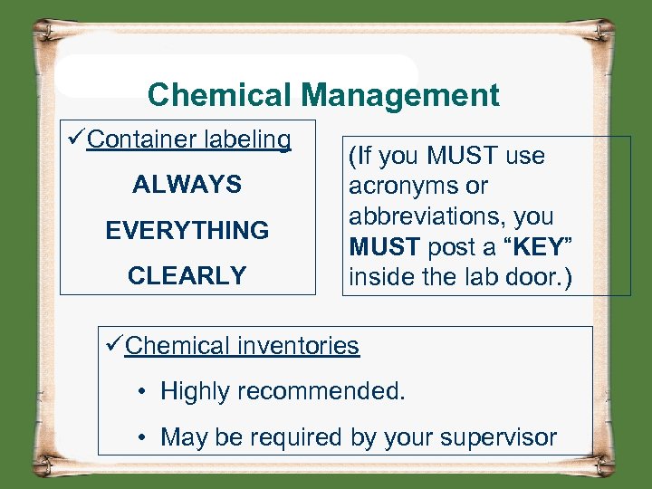 Chemical Management üContainer labeling ALWAYS EVERYTHING CLEARLY (If you MUST use acronyms or abbreviations,