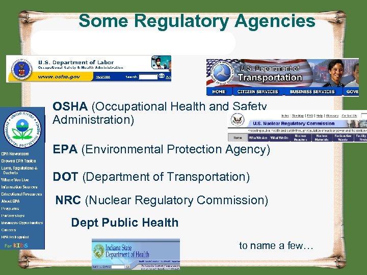 Some Regulatory Agencies OSHA (Occupational Health and Safety Administration) EPA (Environmental Protection Agency) DOT
