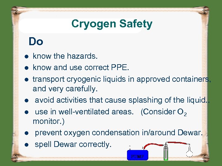 Cryogen Safety Do l l l l know the hazards. know and use correct