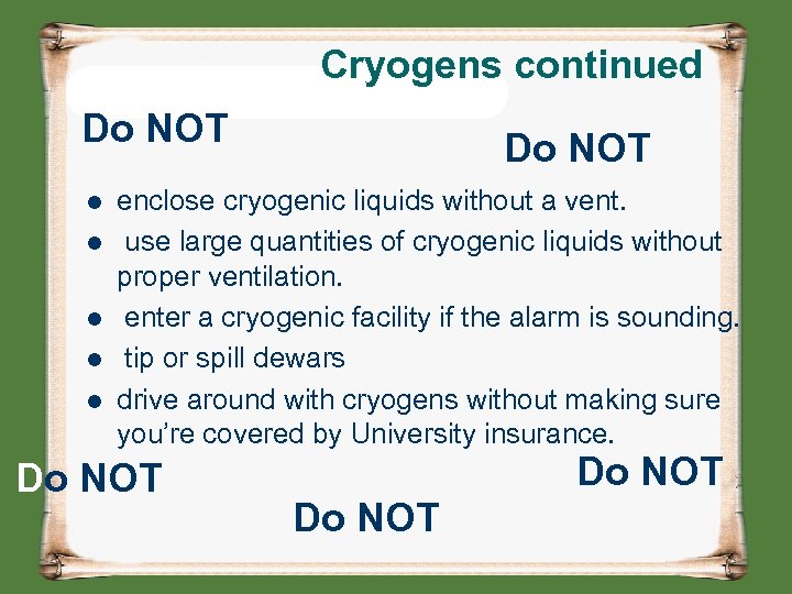 Cryogens continued Do NOT l l l Do NOT enclose cryogenic liquids without a