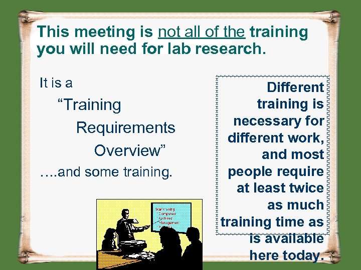 This meeting is not all of the training you will need for lab research.