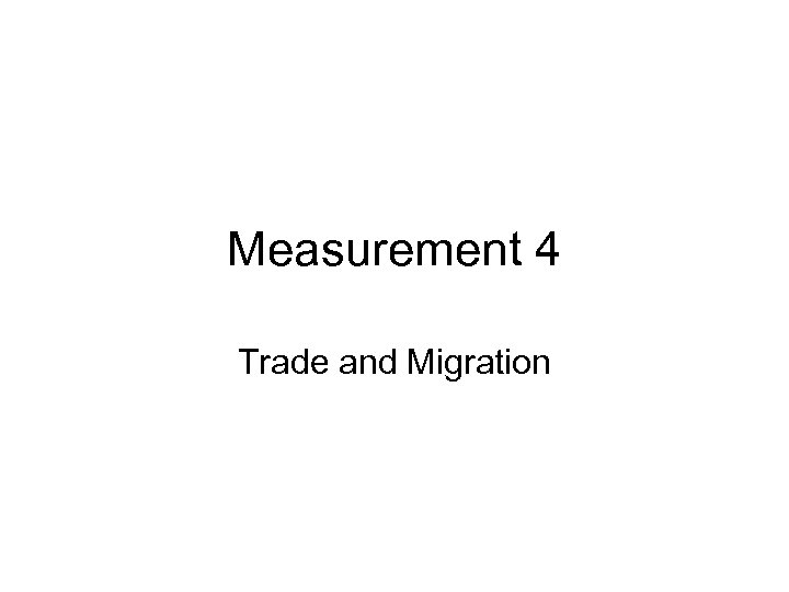 Measurement 4 Trade and Migration 