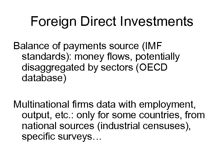 Foreign Direct Investments Balance of payments source (IMF standards): money flows, potentially disaggregated by