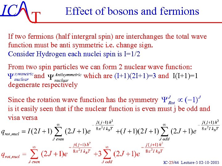 IC T Effect of bosons and fermions If two fermions (half intergral spin) are