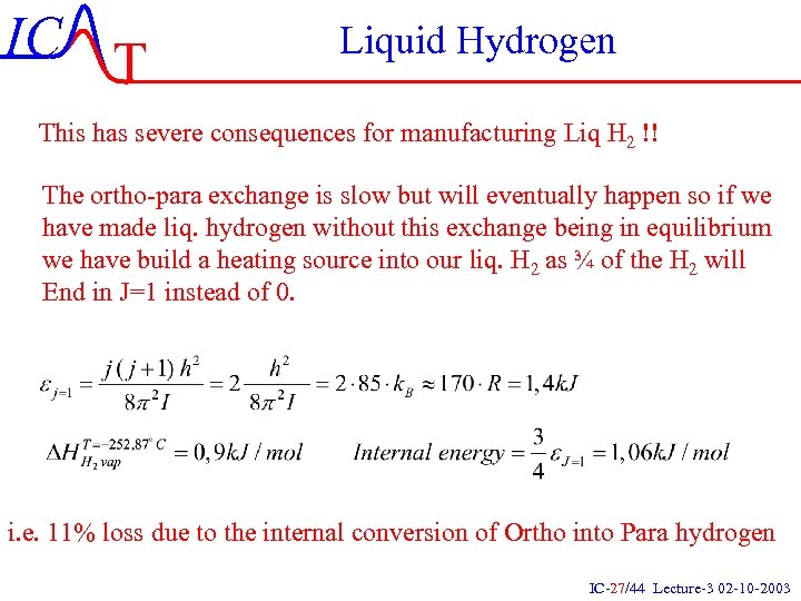 IC T Liquid Hydrogen This has severe consequences for manufacturing Liq H 2 !!