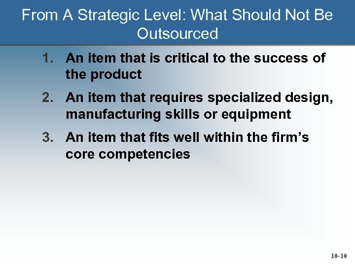 From A Strategic Level: What Should Not Be Outsourced 1. An item that is