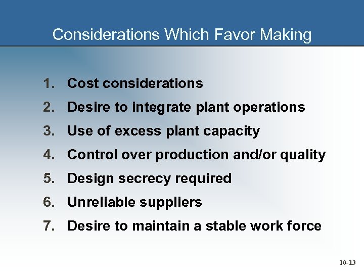 Considerations Which Favor Making 1. Cost considerations 2. Desire to integrate plant operations 3.