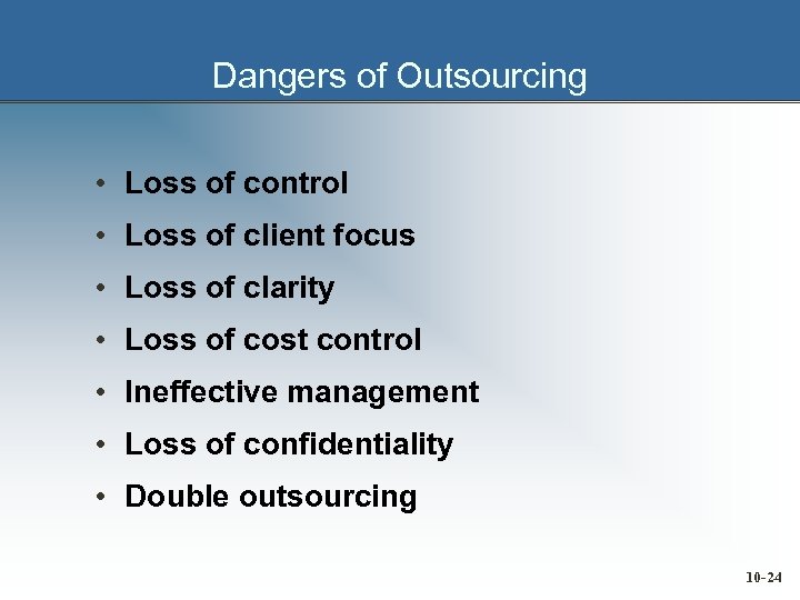 Dangers of Outsourcing • Loss of control • Loss of client focus • Loss