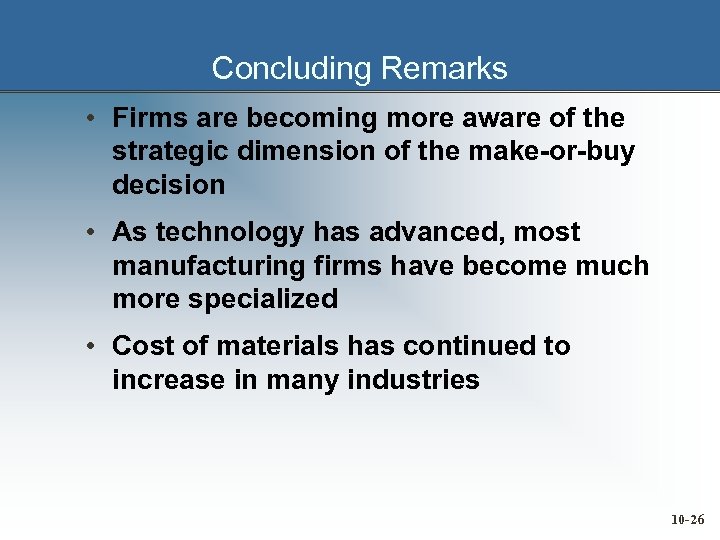 Concluding Remarks • Firms are becoming more aware of the strategic dimension of the