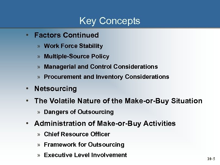 Key Concepts • Factors Continued » Work Force Stability » Multiple-Source Policy » Managerial