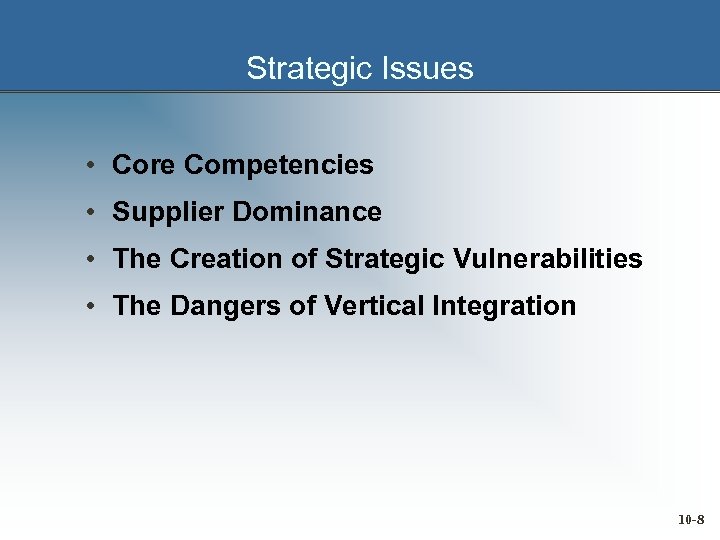 Strategic Issues • Core Competencies • Supplier Dominance • The Creation of Strategic Vulnerabilities