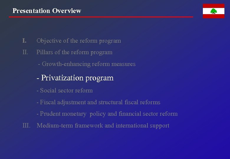 Presentation Overview I. Objective of the reform program II. Pillars of the reform program