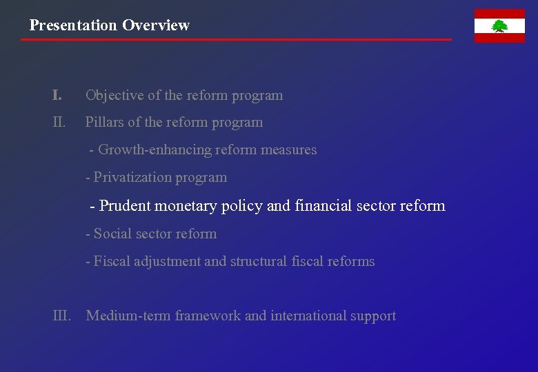 Presentation Overview I. Objective of the reform program II. Pillars of the reform program