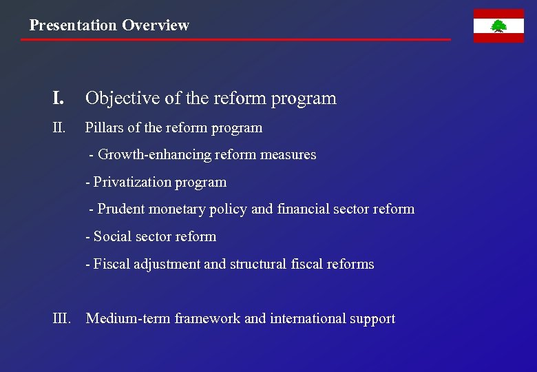 Presentation Overview I. Objective of the reform program II. Pillars of the reform program