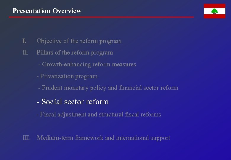 Presentation Overview I. Objective of the reform program II. Pillars of the reform program