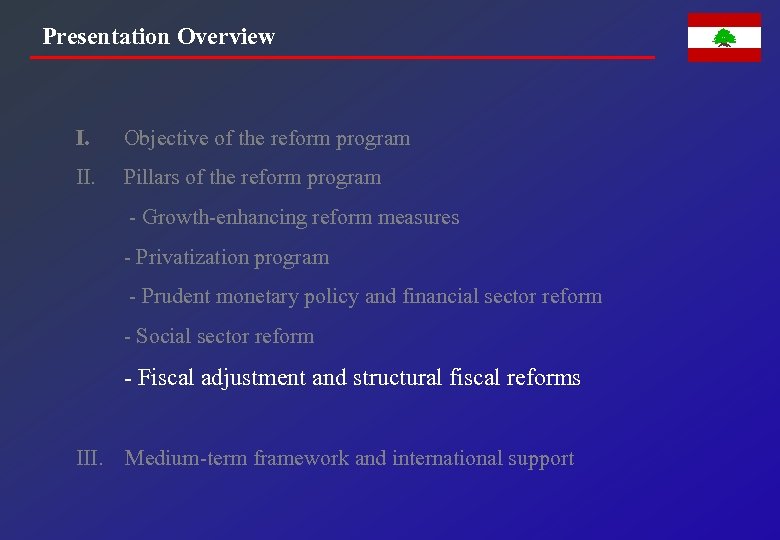 Presentation Overview I. Objective of the reform program II. Pillars of the reform program