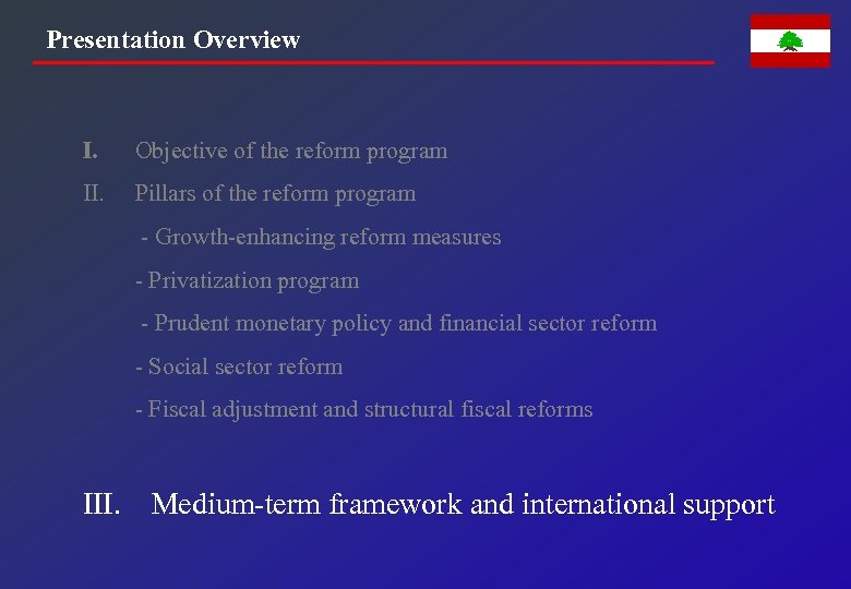 Presentation Overview I. Objective of the reform program II. Pillars of the reform program