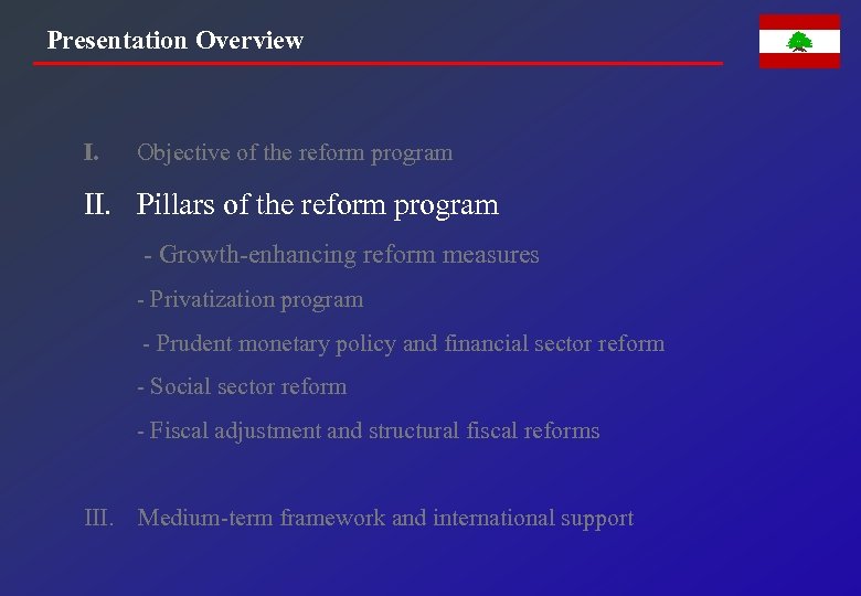 Presentation Overview I. Objective of the reform program II. Pillars of the reform program