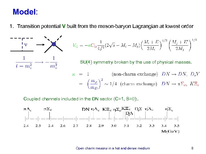 Model: 1. Transition potential V built from the meson-baryon Lagrangian at lowest order V
