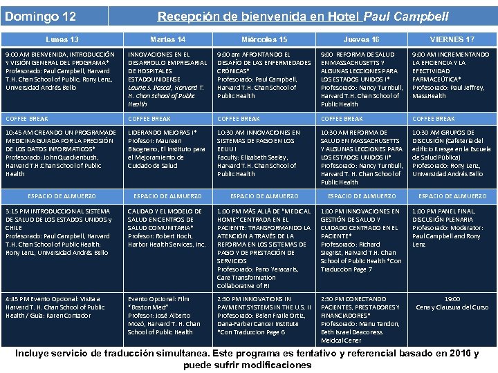 Domingo 12 Recepción de bienvenida en Hotel Paul Campbell Lunes 13 Martes 14 Miércoles