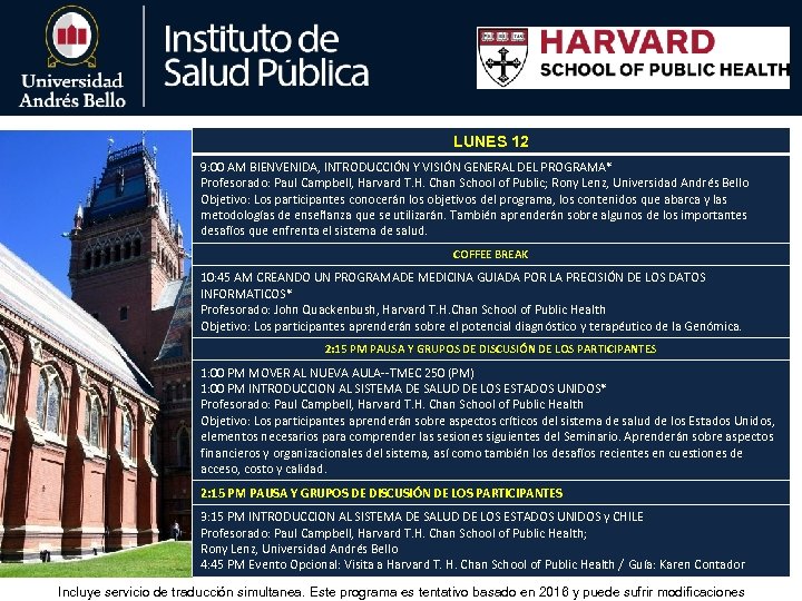 LUNES 12 9: 00 AM BIENVENIDA, INTRODUCCIÓN Y VISIÓN GENERAL DEL PROGRAMA* Profesorado: Paul