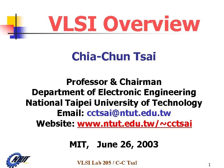 VLSI Overview Chia-Chun Tsai Professor & Chairman Department of Electronic Engineering National Taipei University