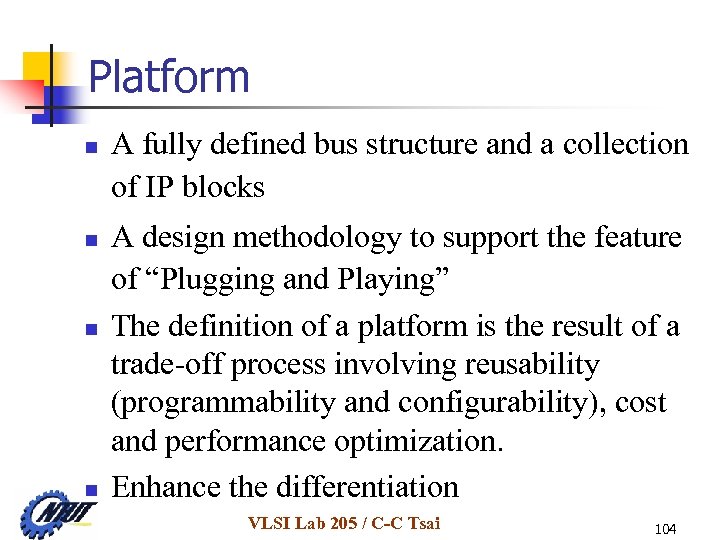 Platform n n A fully defined bus structure and a collection of IP blocks