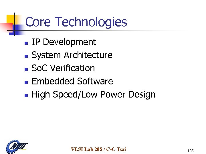 Core Technologies n n n IP Development System Architecture So. C Verification Embedded Software