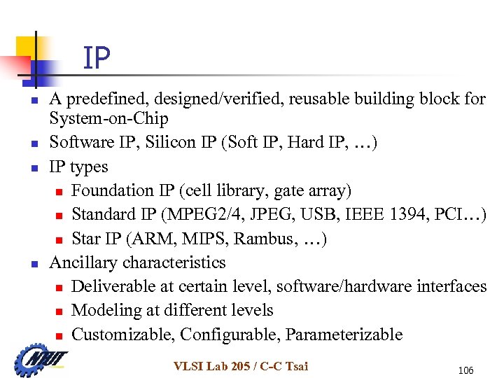 IP n n A predefined, designed/verified, reusable building block for System-on-Chip Software IP, Silicon