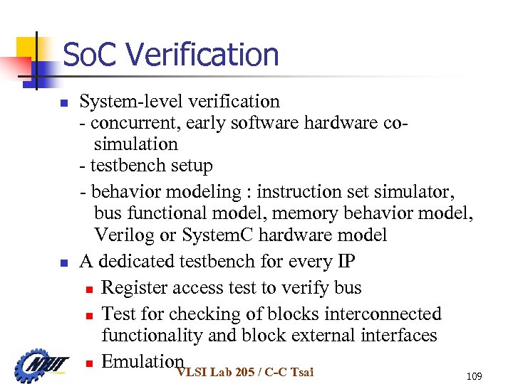 So. C Verification System-level verification - concurrent, early software hardware co simulation - testbench