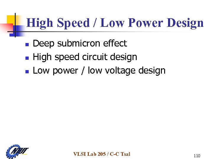 High Speed / Low Power Design n Deep submicron effect High speed circuit design