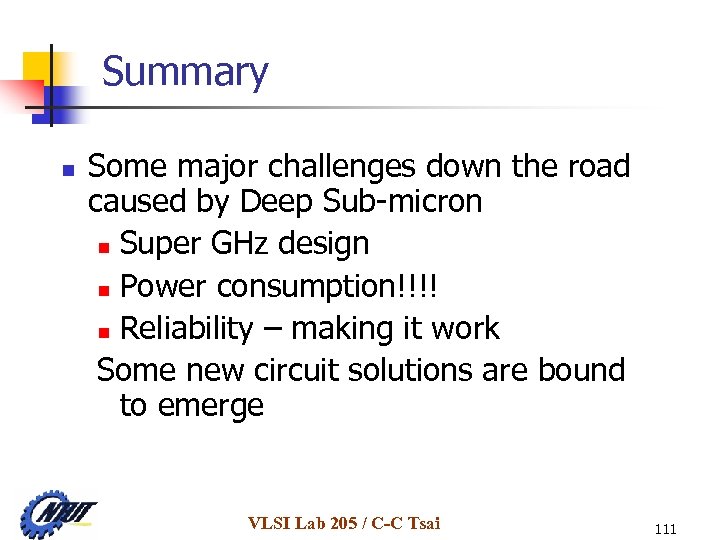 Summary n Some major challenges down the road caused by Deep Sub-micron n Super