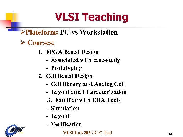 VLSI Teaching ØPlateform: PC vs Workstation Ø Courses: 1. FPGA Based Design - Associated