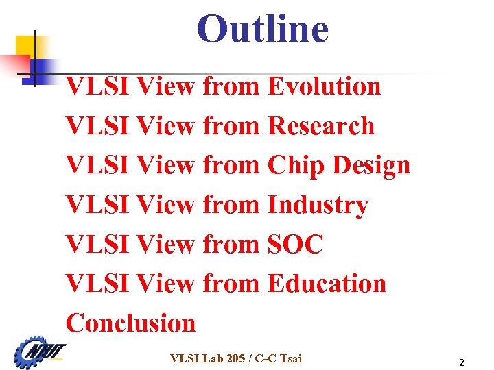 Outline VLSI View from Evolution VLSI View from Research VLSI View from Chip Design