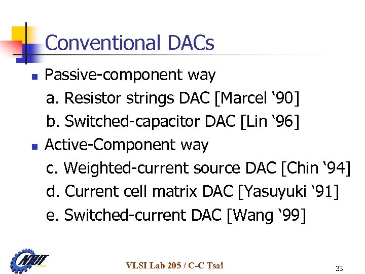 Conventional DACs n n Passive-component way a. Resistor strings DAC [Marcel ‘ 90] b.