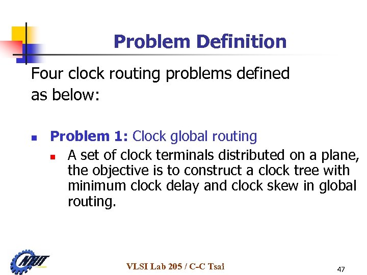 Problem Definition Four clock routing problems defined as below: n Problem 1: Clock global