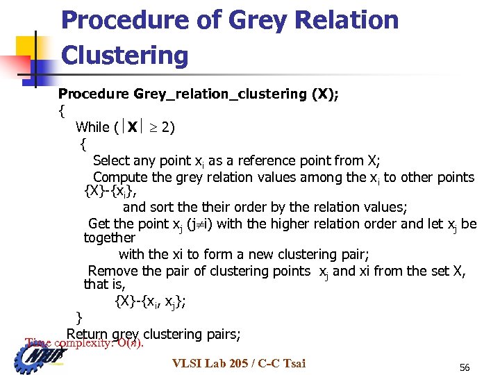 Procedure of Grey Relation Clustering Procedure Grey_relation_clustering (X); { While ( X 2) {